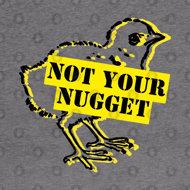 Not Your Nugget – Animal Rights Print by NeuroChaos